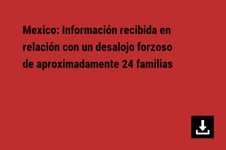 Mexico: Información recibida en relación con un desalojo forzoso de aproximadamente 24 familias