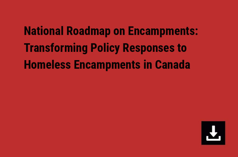National Roadmap on Encampments: Transforming Policy Responses to Homeless Encampments in Canada